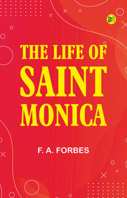 The Life of Saint Monica(Paperback, F. A. Forbes)