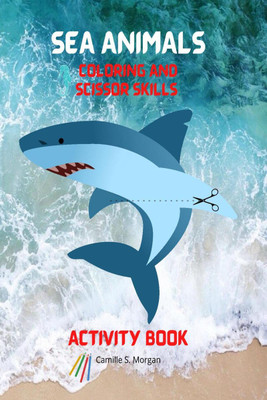 Sea Animals Coloring and Scissor Skills Activity Book(English, Paperback, Camille S Morgan)