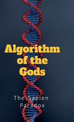 Algorithm of the Gods(English, Hardcover, The Sapien Paradox)