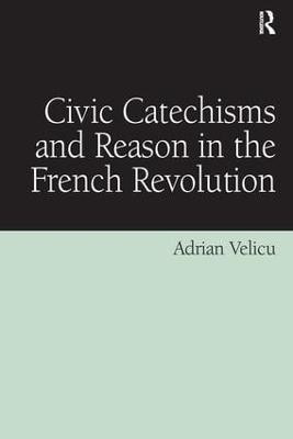 Civic Catechisms and Reason in the French Revolution(English, Hardcover, Velicu Adrian)