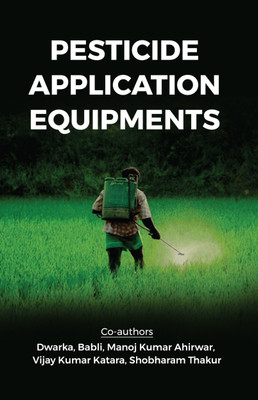 Pesticide Application Equipments(Paperback, Dwarka, Babli, Manoj Kumar Ahirwar, Vijay Kumar Katara, Shobharam Thakur)