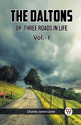 The Daltons Or, Three Roads In Life Vol.- I(English, Paperback, Lever Charles James)