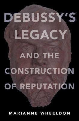Debussy's Legacy and the Construction of Reputation(English, Hardcover, Wheeldon Marianne)