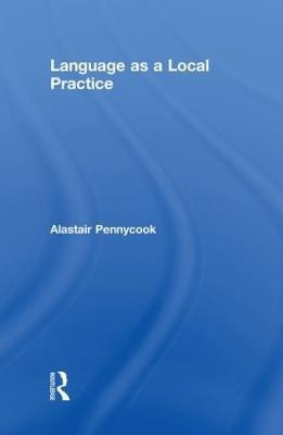 Language as a Local Practice(English, Hardcover, Pennycook Alastair)