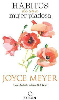 Habitos de una mujer piadosa: Supera los problemas que afectan a tu corazon, mente y alma / Habits of a Godly Woman(Spanish, Paperback, Meyer Joyce)