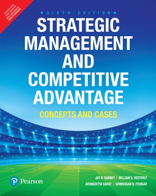 Strategic Management and Competitive Advantage: Concepts and Cases, 6th Edition by Pearson(Paperback, Jay B. Barney, William Hesterly, Arunaditya Sahay, Srinivasan Iyenger)