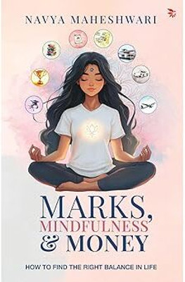 Marks, Mindfulness and Money -How To Find The Right Balance In Life(English, Paperback, Maheshwari Navya)