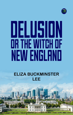 Delusion or The Witch of New England(Paperback, Eliza Buckminster Lee)