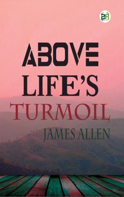 Above Life’s Turmoil(Paperback, James Allen)