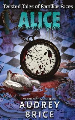 Alice (Twisted Tales of Familiar Faces)(English, Paperback, Brice Audrey)