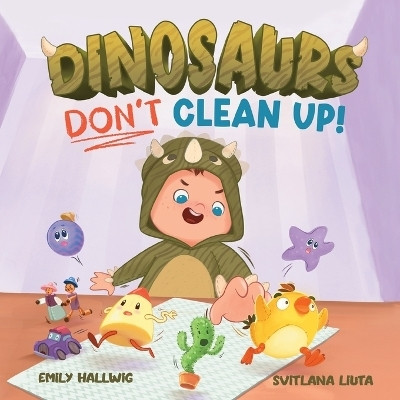 Dinosaurs Don't Clean Up!(English, Paperback, Hallwig Emily)