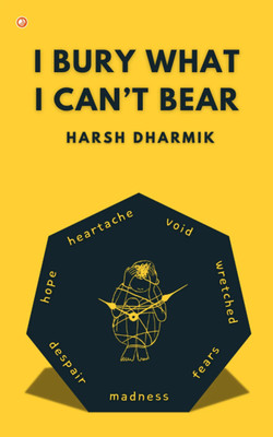I bury what I cant bear(English, Paperback, Dharmik Harsh)