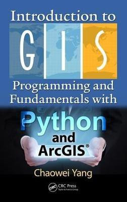 Introduction to GIS Programming and Fundamentals with Python and ArcGIS (R)(English, Hardcover, Yang Chaowei)