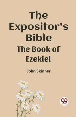 The Expositor's Bible The Book Of Ezekiel(English, Paperback, Skinner John)