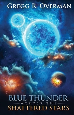 Blue Thunder Across the Shattered Stars(English, Paperback, Overman Gregg R)