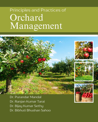 Principles and Practices of Orchard Management(Paperback, Dr Purandar Mandal, Dr Ranjan Kumar Tarai, Dr Bijay Kumar Sethy, Dr Bibhuti Bhushan Sahoo)