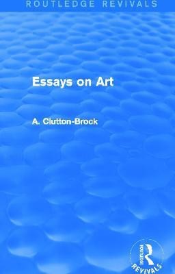 Essays on Art (Routledge Revivals)(English, Hardcover, Clutton-Brock A.)