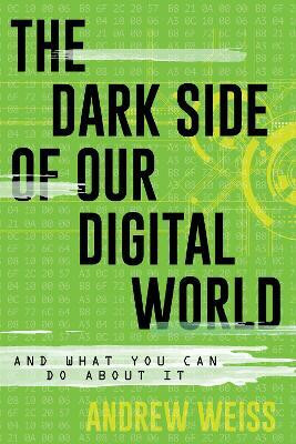 The Dark Side of Our Digital World(English, Hardcover, Weiss Andrew)