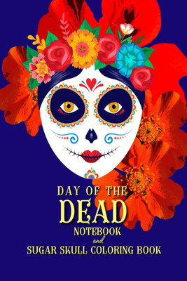 DAY of the DEAD  - NOTEBOOK and SUGAR SKULL Coloring Book(English, Paperback, Montis Rosalinda)