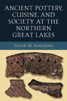 Ancient Pottery, Cuisine, and Society at the Northern Great Lakes(English, Hardcover, Kooiman Susan M.)