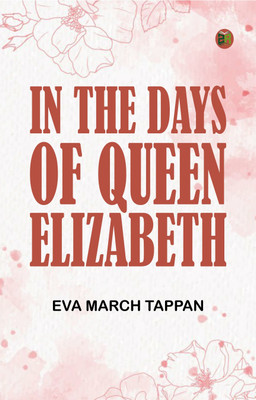 In the Days of Queen Elizabeth(Paperback, Eva March Tappan)