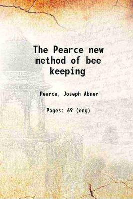 The Pearce new method of bee keeping(Hardcover, Pearce, Joseph Abner)