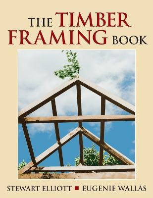 The Timber Framing Book(English, Paperback, Elliott Stewart)