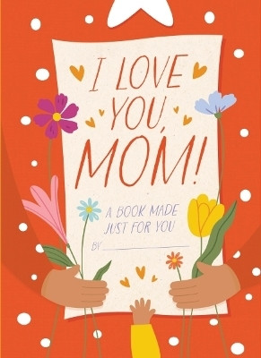 I Love You, Mom!(English, Hardcover, Sheldon-Dean Hannah)