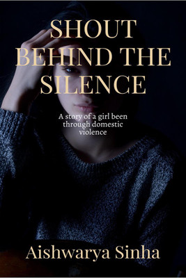 Shout behind the Silence(English, Paperback, Aishwarya Sinha)