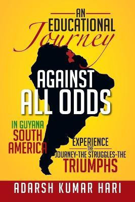 An Educational Journey Against All Odds in Guyana South America(English, Paperback, Hari Adarsh Kumar)