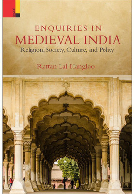 Enquiries in Medieval India: Religion, Society, Culture, and Polity(Hardcover, Rattan Lal Hangloo)