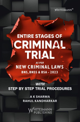 ENTIRE STAGES OF CRIMINAL TRIAL AS PER NEW CRIMINAL LAWS BNS, BNSS & BSA -2023 BY AK SHARMA AND RAHUL KANDHARKAR LATEST EDITION 2025(Paperback, A K Sharma, Rahul Kandharkar)