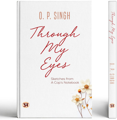 Through My Eyes: Sketches From A Cop's Notebook(Hardcover, O. P. Singh)