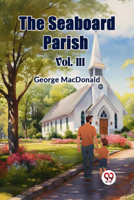 The Seaboard Parish Vol. III (Edition2024)(English, Paperback, MacDonald George)