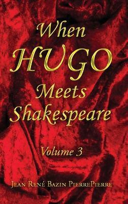 When Hugo Meets Shakespeare Vol. 3(English, Hardcover, Pierrepierre Jean Rene Bazin)