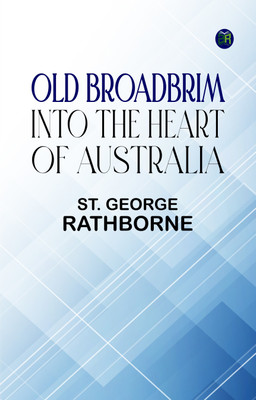 OLD BROADBRIM INTO THE HEART OF AUSTRALIA(Paperback, ST. GEORGE RATHBORNE)