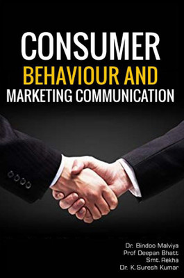 CONSUMER BEHAVIOUR AND MARKETING COMMUNICATION(Paperback, Dr. Bindoo Malviya,Prof Deepan Bhatt,Smt. Rekha,Dr. K.Suresh Kumar)