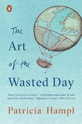 The Art of the Wasted Day(English, Paperback, Hampl Patricia)