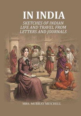 In India: Sketches of Indian life and travel from letters and journals(Paperback, Mrs. Murray Mitchell)