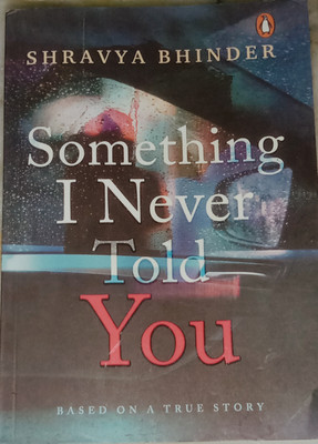 Best Book Based on A True Story, Something I Never told You.(Paperback, Shravya Bhinder)