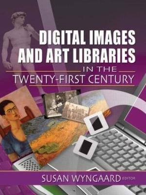 Digital Images and Art Libraries in the Twenty-First Century(English, Paperback, Wyngaard Susan)