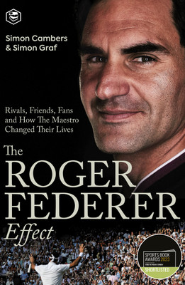 The Roger Federer Effect: Rivals, Friends, Fans and How the Maestro Changed Their Lives(Paperback, Simon Cambers (Author), Simon Graf (Author))