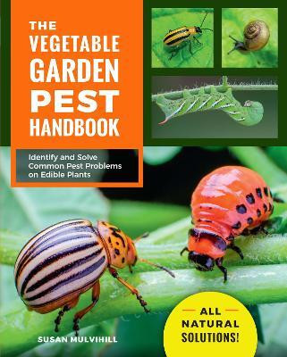 The Vegetable Garden Pest Handbook(English, Paperback, Mulvihill Susan)