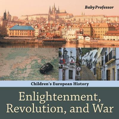 Enlightenment, Revolution, and War Children's European History(English, Paperback, Baby Professor)