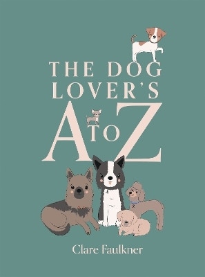 The Dog Lover's A to Z(English, Hardcover, Faulkner Clare)