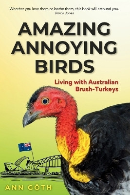 Amazing Annoying Birds - Living with Australian Brush-turkeys(English, Paperback, Goeth Ann)