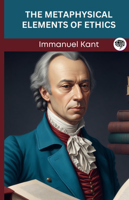 The Metaphysical Elements of Ethics (Grapevine edition)(Hardcover, Immanuel Kant, Original Thinkers Institute)