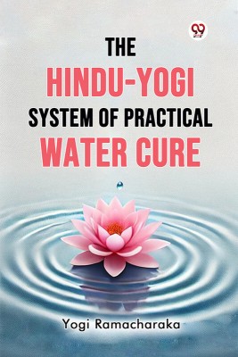 The Hindu-Yogi System of Practical Water Cure(Paperback, Yogi Ramacharaka)