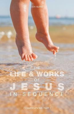 The Life & Works of Jesus in Sequence(English, Paperback, Alviso Cox)