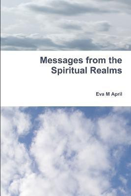 Messages from the Spiritual Realms(English, Paperback, April Eva M)